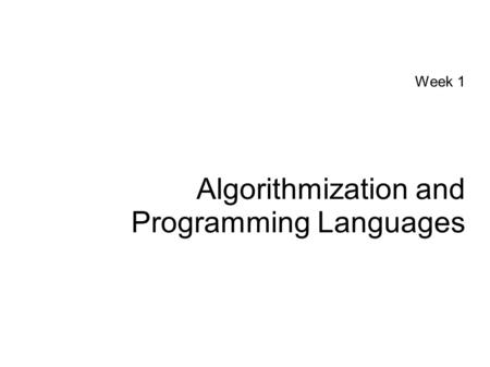 Week 1 Algorithmization and Programming Languages.