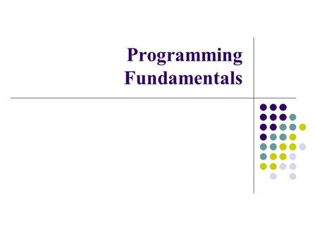 Programming Fundamentals. Today’s Lecture Why do we need Object Oriented Language C++ and C Basics of a typical C++ Environment Basic Program Construction.