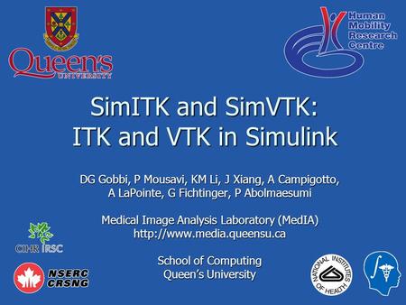 SimITK and SimVTK: ITK and VTK in Simulink DG Gobbi, P Mousavi, KM Li, J Xiang, A Campigotto, A LaPointe, G Fichtinger, P Abolmaesumi Medical Image Analysis.