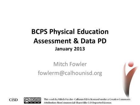 BCPS Physical Education Assessment & Data PD January 2013 Mitch Fowler