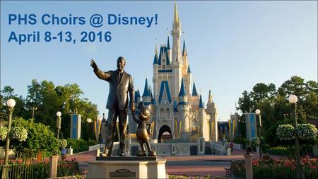 PHS Disney! April 8-13, 2016. Are you ready... to visit AND perform at the happiest place on Earth?