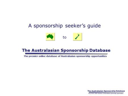 A sponsorship seeker’s guide to. What is the site for? Sponsors, marketing departments, ad. agencies and consultants need a central source where they.