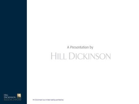 Hill Dickinson is a limited liability partnership.