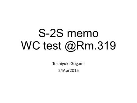 S-2S memo WC Toshiyuki Gogami 24Apr2015.