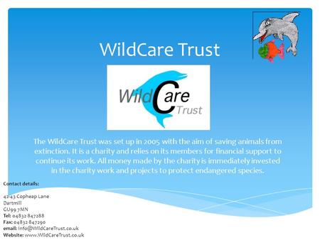 WildCare Trust The WildCare Trust was set up in 2005 with the aim of saving animals from extinction. It is a charity and relies on its members for financial.