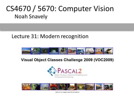 Lecture 31: Modern recognition CS4670 / 5670: Computer Vision Noah Snavely.