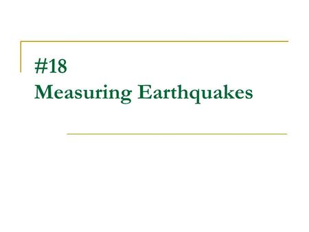#18 Measuring Earthquakes. How are earthquakes studied? Seismologists use seismometers, or seismographs, an instrument that measure vibrations in the.