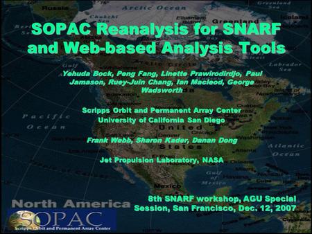 SOPAC Reanalysis for SNARF and Web-based Analysis Tools Yehuda Bock, Peng Fang, Linette Prawirodirdjo, Paul Jamason, Ruey-Juin Chang, Ian Macleod, George.