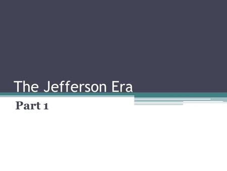 The Jefferson Era Part 1. John Adams appointed as many Federalist judges as he could between the election of 1800 and Jefferson’s inauguration Adams supposedly.