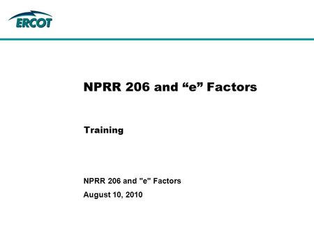 Training NPRR 206 and “e” Factors August 10, 2010 NPRR 206 and e Factors.