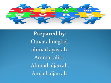 Prepared by: Omar almegbel. ahmad ayasrah Ammar alirr. Ahmad aljarrah. Amjad aljarrah..
