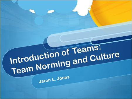 Introduction of Teams: Team Norming and Culture Jaron L. Jones.