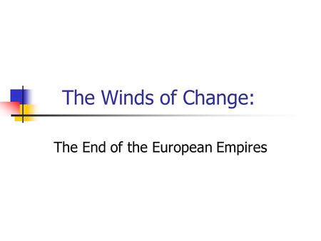 The Winds of Change: The End of the European Empires.