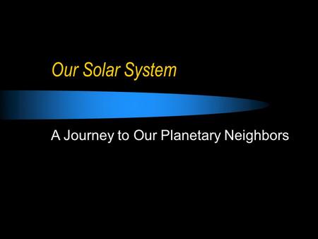 A Journey to Our Planetary Neighbors