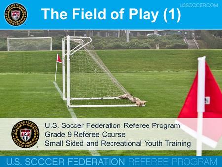 The Field of Play (1) U.S. Soccer Federation Referee Program