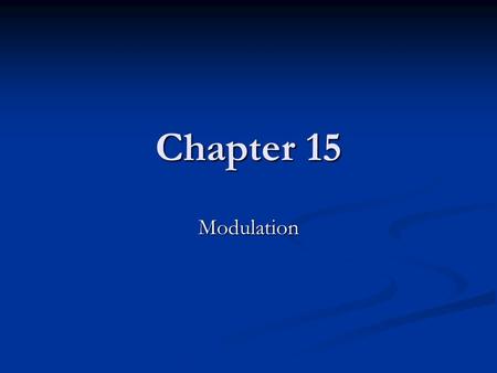 Chapter 15 Modulation Modulation Modulation is the process that results in the shift of the tonal center. In other words, a key change. Modulation is.
