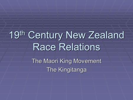 19 th Century New Zealand Race Relations The Maori King Movement The Kingitanga.
