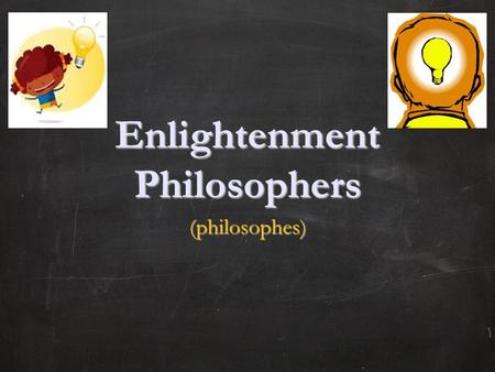 Enlightenment Philosophers (philosophes). I. Thomas Hobbes A. 1588-1679, English B. Human nature: 1. people are naturally 1. people are naturally.