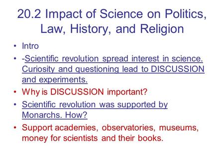 20.2 Impact of Science on Politics, Law, History, and Religion Intro -Scientific revolution spread interest in science. Curiosity and questioning lead.
