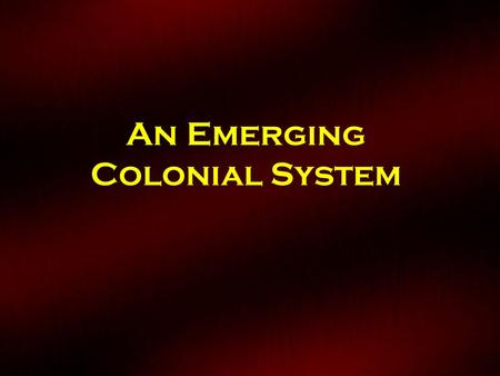 An Emerging Colonial System. The Thirteen Colonies Massachusetts(1692) New Hampshire(1680) Rhode Island(1630, 1691) Connecticut(1636, 1662) New York(1664)