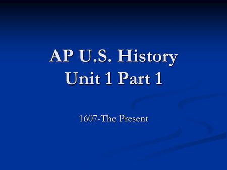AP U.S. History Unit 1 Part 1 1607-The Present. Background The Origins of our Democracy The Origins of our Democracy The English tradition of Rights of.
