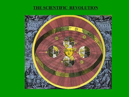 THE SCIENTIFIC REVOLUTION. CREATION OF A NEW WORLDVIEW  Questioning of old knowledge & assumptions  Gradual replacement of religious & superstition.