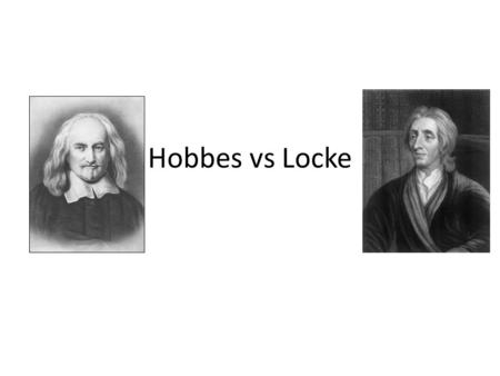 Hobbes vs Locke. Thomas Hobbes (1588-1679) Wrote Leviathan Didn’t believe in Revolutions Believed in Absolute Monarchy Life in the state of nature would.