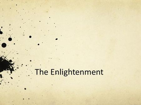 The Enlightenment. The 18 th Century  Political History -  Political History - Reform  Intellectual History -  Intellectual History - Reason  Cultural.