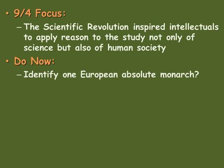 9/4 Focus: The Scientific Revolution inspired intellectuals to apply reason to the study not only of science but also of human society Do Now: Identify.