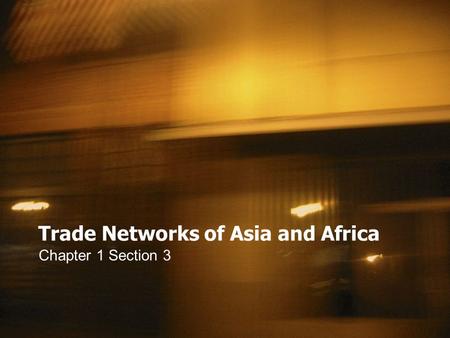 Trade Networks of Asia and Africa Chapter 1 Section 3.
