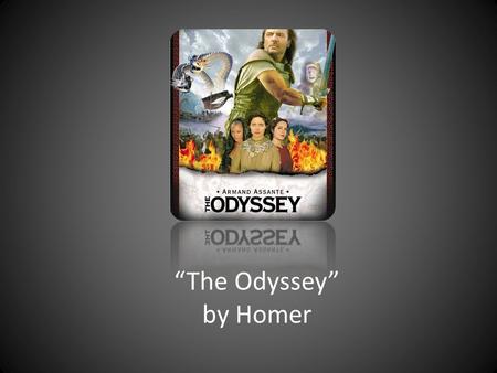“The Odyssey” by Homer. Imagine… There is no TV, Internet, radio, newspapers, magazines or books. How did people entertain themselves???
