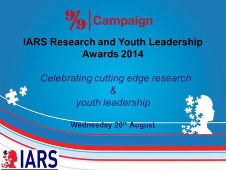 IARS Research and Youth Leadership Awards 2014 Celebrating cutting edge research & youth leadership Wednesday 20 th August.
