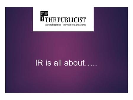 IR is all about…... First Impressions are Paramount. WHY?