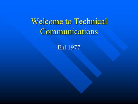 Welcome to Technical Communications Enl 1977. Overview Course structure Course structure Course schedule Course schedule Student assessment Student assessment.
