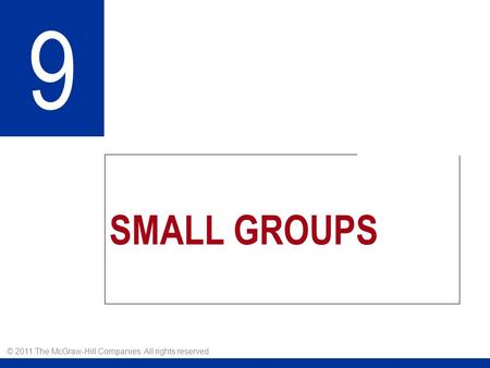 SMALL GROUPS 9 © 2011 The McGraw-Hill Companies. All rights reserved.