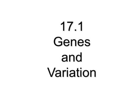 17.1 Genes and Variation.