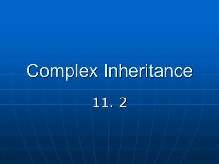 Complex Inheritance 11. 2. I. VOCAB A. __________ Pattern- The way hereditary traits are passed to offspring 1. _________ Dominance 2. Incomplete Dominance.