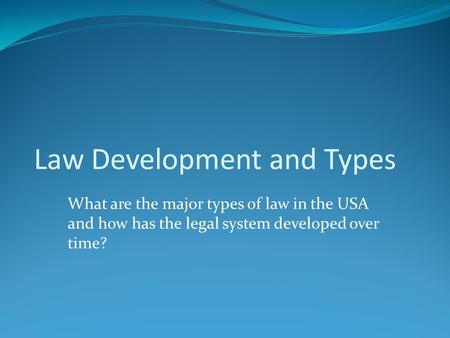 What are the major types of law in the USA and how has the legal system developed over time? Law Development and Types.
