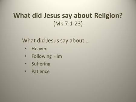 What did Jesus say about Religion? (Mk.7:1-23)