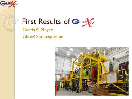First Results of Curtis A. Meyer GlueX Spokesperson.