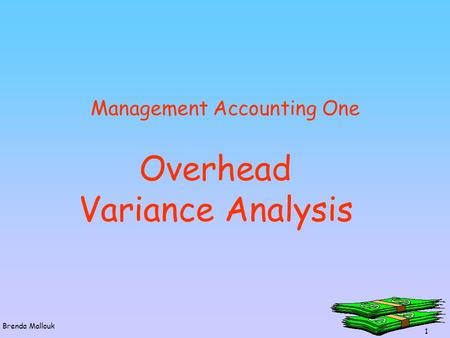 1 Brenda Mallouk Overhead Variance Analysis Management Accounting One.