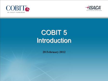 COBIT 5 Introduction 28 February 2012.