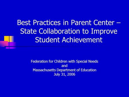 Best Practices in Parent Center – State Collaboration to Improve Student Achievement Federation for Children with Special Needs and Massachusetts Department.
