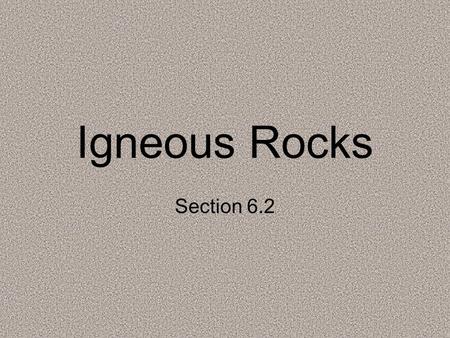 Igneous Rocks Section 6.2.