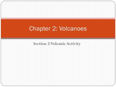 Section 2: Volcanic Activity Chapter 2: Volcanoes.