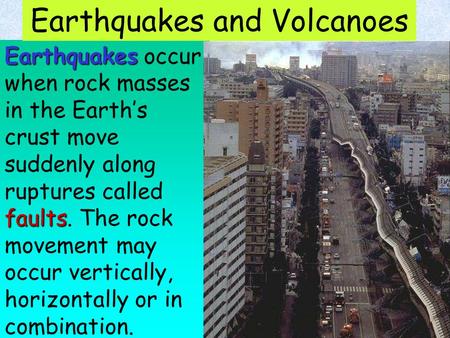 Earthquakes faults Earthquakes occur when rock masses in the Earth’s crust move suddenly along ruptures called faults. The rock movement may occur vertically,