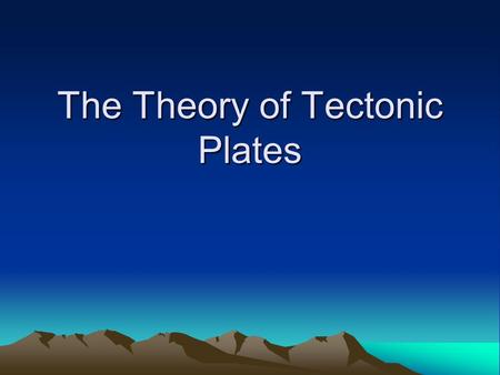 The Theory of Tectonic Plates