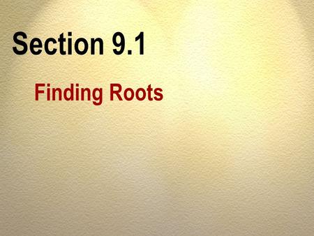 Section 9.1 Finding Roots. OBJECTIVES Find the square root of a number. A Square a radical expression. B.