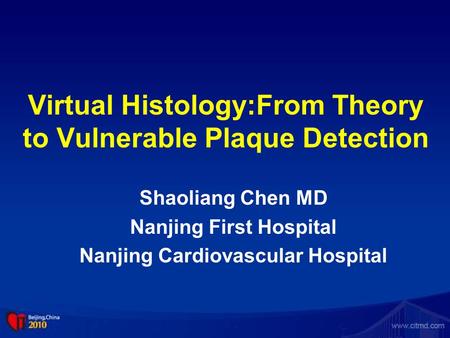 Virtual Histology:From Theory to Vulnerable Plaque Detection Shaoliang Chen MD Nanjing First Hospital Nanjing Cardiovascular Hospital.