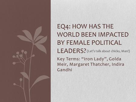 EQ4: How has the world been impacted by female political leaders?